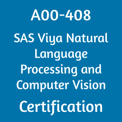 SAS Certification, A00-408, A00-408 Questions, A00-408 Sample Questions, A00-408 Test, SAS Viya Natural Language Processing and Computer Vision Online Test, A00-408 Practice Test, SAS Viya Natural Language Processing and Computer Vision, A00-408 Study Guide, A00-408 Certification