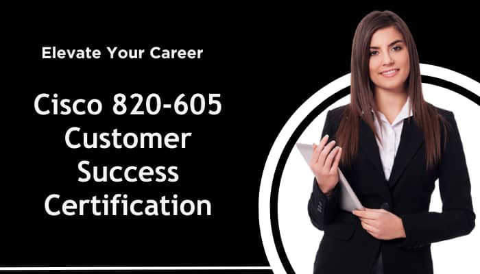Cisco 820-605 Customer Success Certification
