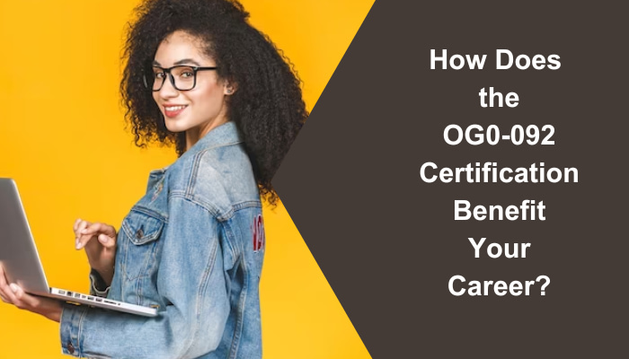 OG0-092 certification benefits. Explore practice tests and sample questions.