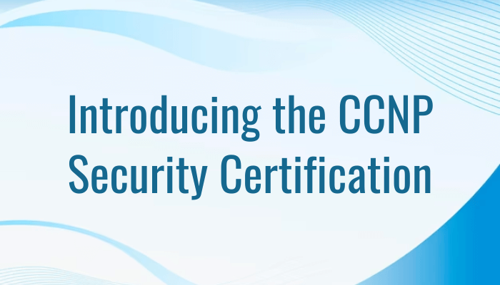 Introducing the CCNP Security Certification