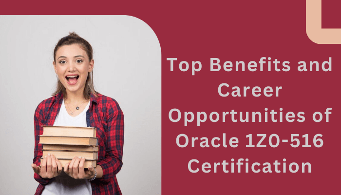 Increased employment opportunities are a crucial advantage of Oracle 1Z0-516 Certification significantly.