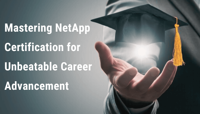 Mastering NetApp Certification for Unbeatable Career Advancement