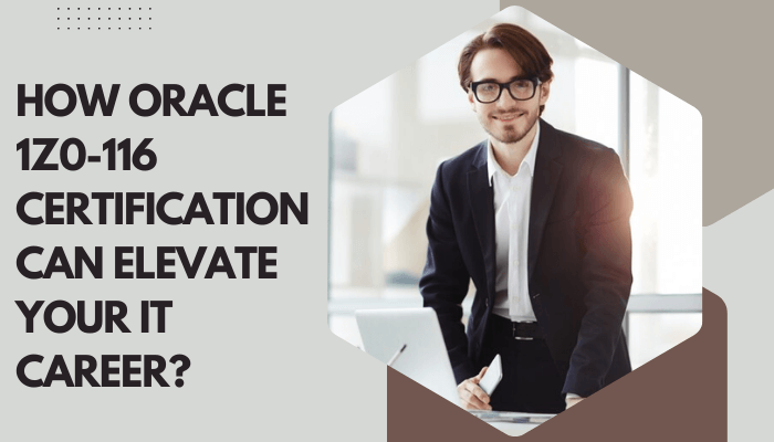 Discover the career-boosting power of Oracle 1Z0-116 certification!