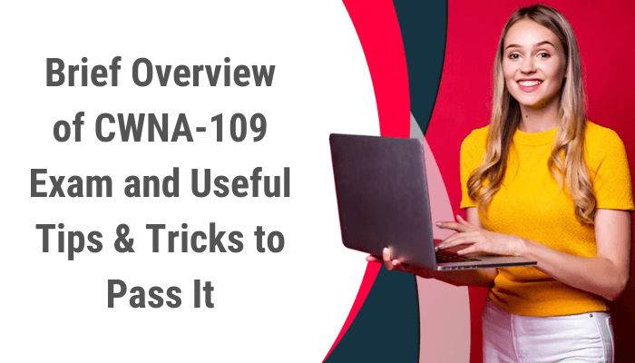 Brief Overview of CWNA-109 Exam and Useful Tips & Tricks to Pass It