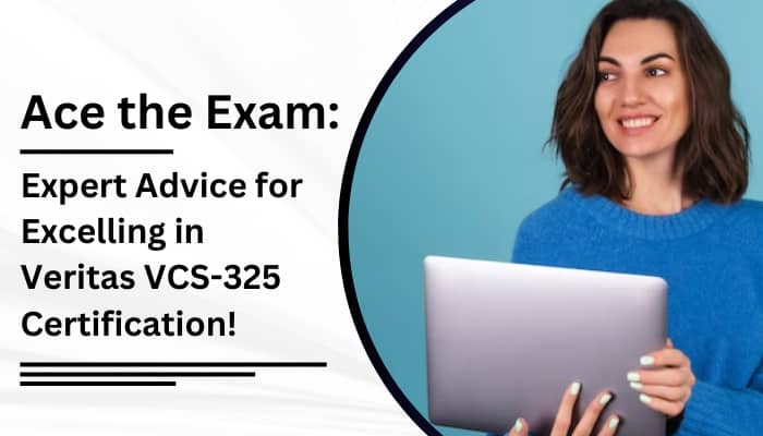 Expert Advice for Excelling in Veritas VCS-325 Certification!