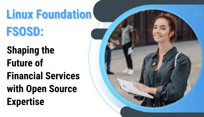 Shaping the Future of Linux Foundation Financial Services with Open Source Expertise (FSOSD) Certification