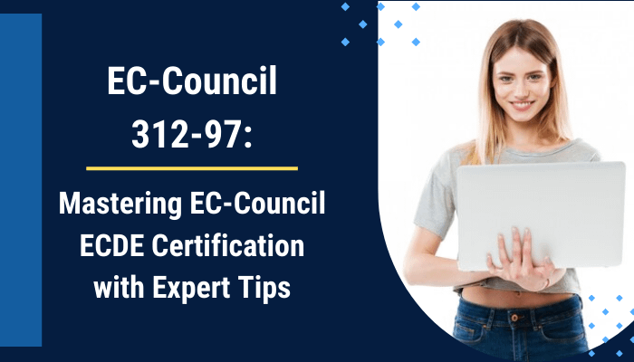 Mastering EC-Council ECDE Certification with Expert Tips