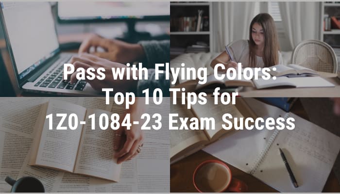 Prepare effectively and succeed in the 1Z0-1084-23 exam with these top 10 tips.