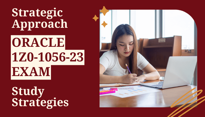 Prepare strategically and effectively for the Oracle 1Z0-1056-23 exam with proven study strategies