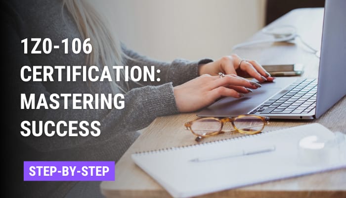 Discover the step-by-step guide to achieving success with 1Z0-106 certification.